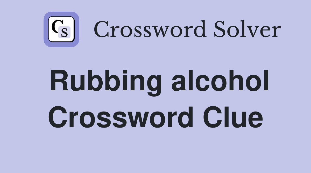 Rubbing alcohol Crossword Clue Answers Crossword Solver